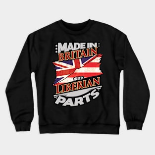 Made In Britain With Liberian Parts - Gift for Liberian From Liberia Crewneck Sweatshirt